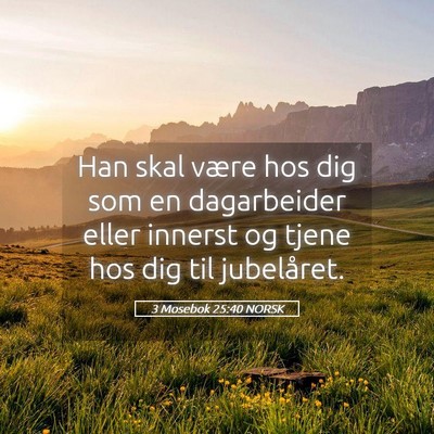 Picture 05 - 3 Mosebok 25:40 NORSK - Han skal være hos dig som en dagarbeider eller - Bible Verse Picture