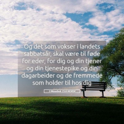 Picture 05 - 3 Mosebok 25:6 NORSK - Og det som vokser i landets sabbatsår, skal - Bible Verse Picture