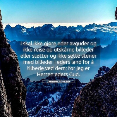 Picture 05 - 3 Mosebok 26:1 NORSK - I skal ikke gjøre eder avguder og ikke reise op - Bible Verse Picture