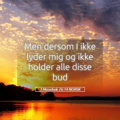 Picture 05 - 3 Mosebok 26:14 NORSK - Men dersom I ikke lyder mig og ikke holder alle - Bible Verse Picture