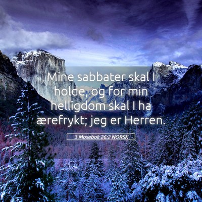 Picture 05 - 3 Mosebok 26:2 NORSK - Mine sabbater skal I holde, og for min helligdom - Bible Verse Picture