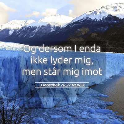 Picture 05 - 3 Mosebok 26:27 NORSK - Og dersom I enda ikke lyder mig, men står mig - Bible Verse Picture