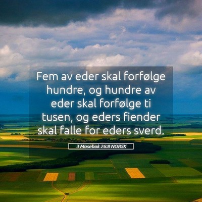 Picture 05 - 3 Mosebok 26:8 NORSK - Fem av eder skal forfølge hundre, og hundre av - Bible Verse Picture