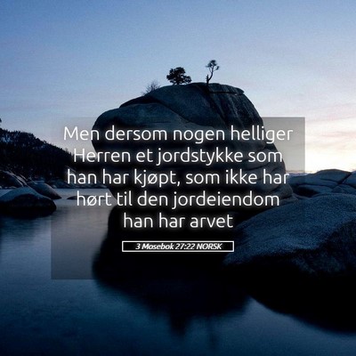 Picture 05 - 3 Mosebok 27:22 NORSK - Men dersom nogen helliger Herren et jordstykke - Bible Verse Picture