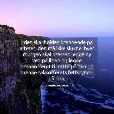 Picture 05 - 3 Mosebok 6:12 NORSK - Ilden skal holdes brennende på alteret, den må - Bible Verse Picture