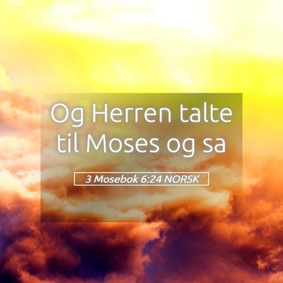 Picture 05 - 3 Mosebok 6:24 NORSK - Og Herren talte til Moses og - Bible Verse Picture