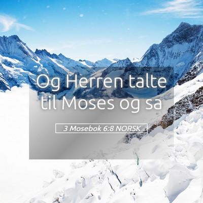 Picture 05 - 3 Mosebok 6:8 NORSK - Og Herren talte til Moses og - Bible Verse Picture