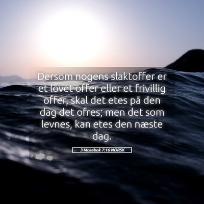 Picture 05 - 3 Mosebok 7:16 NORSK - Dersom nogens slaktoffer er et lovet offer eller - Bible Verse Picture