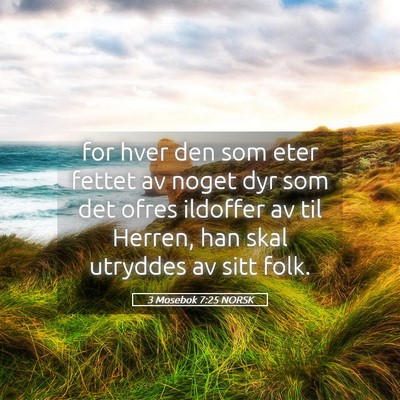 Picture 05 - 3 Mosebok 7:25 NORSK - for hver den som eter fettet av noget dyr som det - Bible Verse Picture