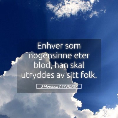 Picture 05 - 3 Mosebok 7:27 NORSK - Enhver som nogensinne eter blod, han skal - Bible Verse Picture