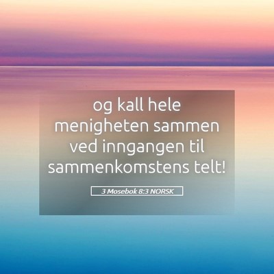 Picture 05 - 3 Mosebok 8:3 NORSK - og kall hele menigheten sammen ved inngangen til - Bible Verse Picture