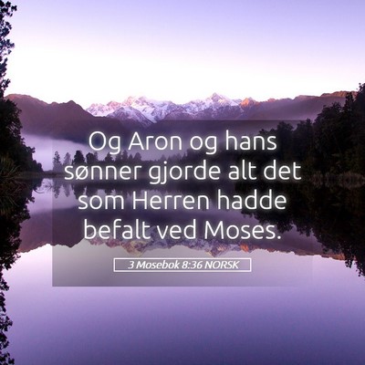 Picture 05 - 3 Mosebok 8:36 NORSK - Og Aron og hans sønner gjorde alt det som Herren - Bible Verse Picture