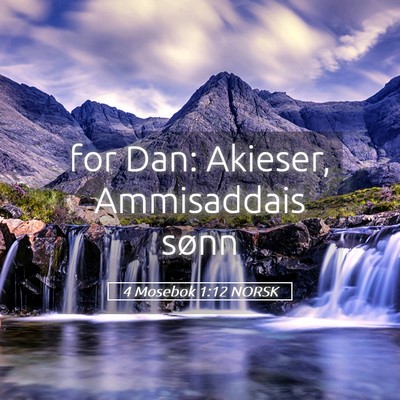 Picture 05 - 4 Mosebok 1:12 NORSK - for Dan: Akieser, Ammisaddais - Bible Verse Picture