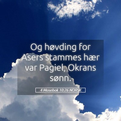 Picture 05 - 4 Mosebok 10:26 NORSK - Og høvding for Asers stammes hær var Pagiel, - Bible Verse Picture