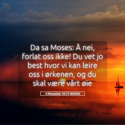 Picture 05 - 4 Mosebok 10:31 NORSK - Da sa Moses: Å nei, forlat oss ikke! Du vet jo - Bible Verse Picture