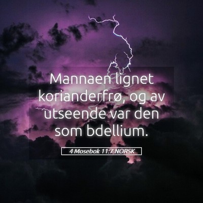 Picture 05 - 4 Mosebok 11:7 NORSK - Mannaen lignet korianderfrø, og av utseende var - Bible Verse Picture