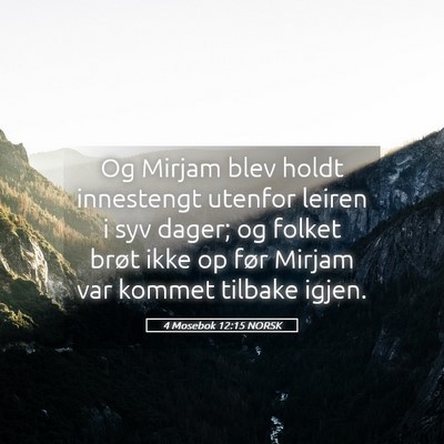 Picture 05 - 4 Mosebok 12:15 NORSK - Og Mirjam blev holdt innestengt utenfor leiren i - Bible Verse Picture