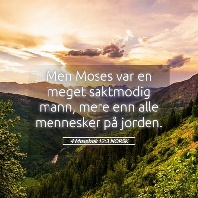 Picture 05 - 4 Mosebok 12:3 NORSK - Men Moses var en meget saktmodig mann, mere enn - Bible Verse Picture