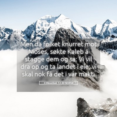 Picture 05 - 4 Mosebok 13:30 NORSK - Men da folket knurret mot Moses, søkte Kaleb å - Bible Verse Picture