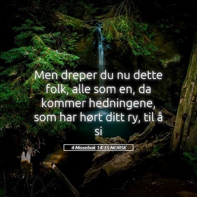 Picture 05 - 4 Mosebok 14:15 NORSK - Men dreper du nu dette folk, alle som en, da - Bible Verse Picture