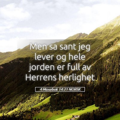 Picture 05 - 4 Mosebok 14:21 NORSK - Men sa sant jeg lever og hele jorden er full av - Bible Verse Picture
