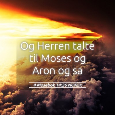 Picture 05 - 4 Mosebok 14:26 NORSK - Og Herren talte til Moses og Aron og - Bible Verse Picture