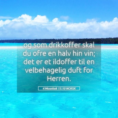 Picture 05 - 4 Mosebok 15:10 NORSK - og som drikkoffer skal du ofre en halv hin vin; - Bible Verse Picture