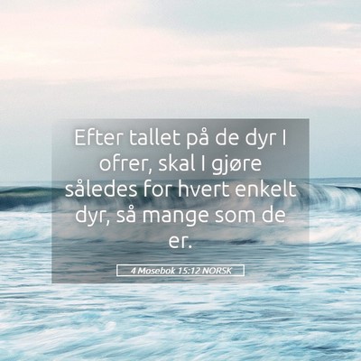 Picture 05 - 4 Mosebok 15:12 NORSK - Efter tallet på de dyr I ofrer, skal I gjøre - Bible Verse Picture