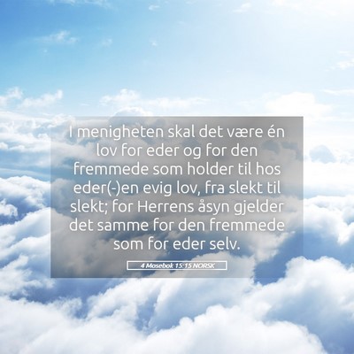 Picture 05 - 4 Mosebok 15:15 NORSK - I menigheten skal det være én lov for eder og - Bible Verse Picture