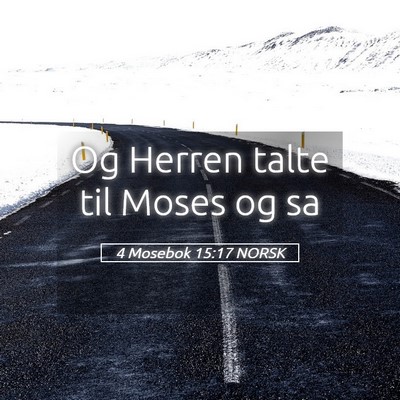 Picture 05 - 4 Mosebok 15:17 NORSK - Og Herren talte til Moses og - Bible Verse Picture