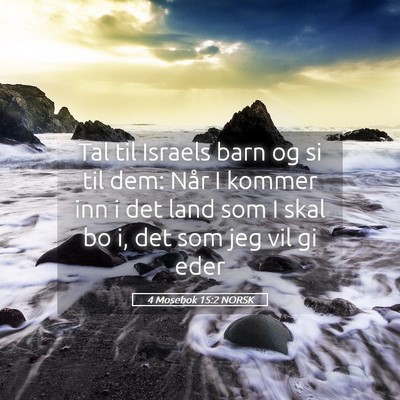 Picture 05 - 4 Mosebok 15:2 NORSK - Tal til Israels barn og si til dem: Når I kommer - Bible Verse Picture