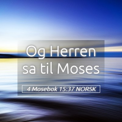 Picture 05 - 4 Mosebok 15:37 NORSK - Og Herren sa til - Bible Verse Picture