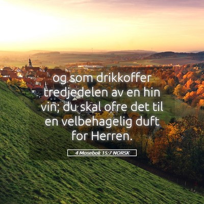 Picture 05 - 4 Mosebok 15:7 NORSK - og som drikkoffer tredjedelen av en hin vin; du - Bible Verse Picture