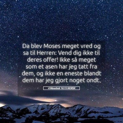 Picture 05 - 4 Mosebok 16:15 NORSK - Da blev Moses meget vred og sa til Herren: Vend - Bible Verse Picture