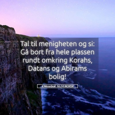 Picture 05 - 4 Mosebok 16:24 NORSK - Tal til menigheten og si: Gå bort fra hele - Bible Verse Picture