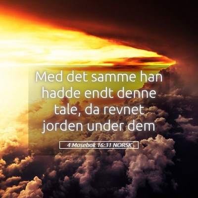 Picture 05 - 4 Mosebok 16:31 NORSK - Med det samme han hadde endt denne tale, da - Bible Verse Picture