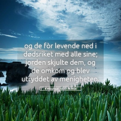 Picture 05 - 4 Mosebok 16:33 NORSK - og de fòr levende ned i dødsriket med alle - Bible Verse Picture