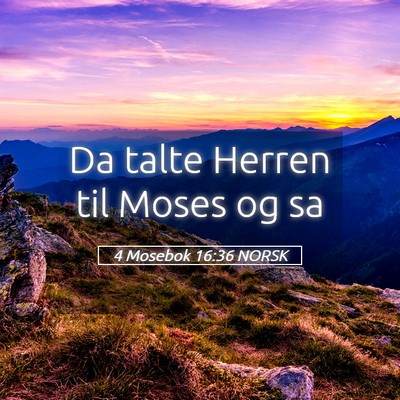 Picture 05 - 4 Mosebok 16:36 NORSK - Da talte Herren til Moses og - Bible Verse Picture