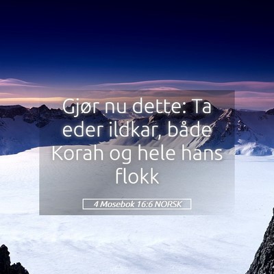 Picture 05 - 4 Mosebok 16:6 NORSK - Gjør nu dette: Ta eder ildkar, både Korah og - Bible Verse Picture