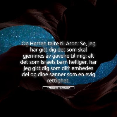 Picture 05 - 4 Mosebok 18:8 NORSK - Og Herren talte til Aron: Se, jeg har gitt dig - Bible Verse Picture