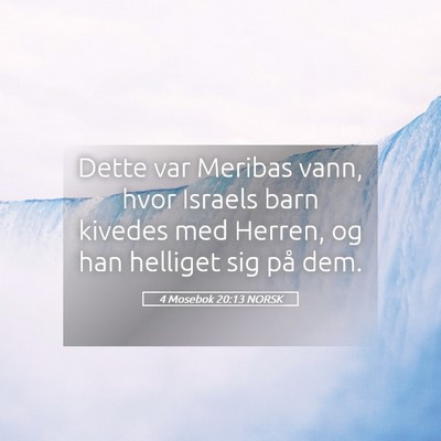 Picture 05 - 4 Mosebok 20:13 NORSK - Dette var Meribas vann, hvor Israels barn kivedes - Bible Verse Picture