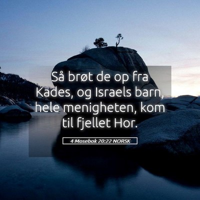 Picture 05 - 4 Mosebok 20:22 NORSK - Så brøt de op fra Kades, og Israels barn, hele - Bible Verse Picture