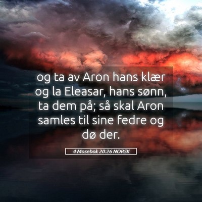Picture 05 - 4 Mosebok 20:26 NORSK - og ta av Aron hans klær og la Eleasar, hans - Bible Verse Picture