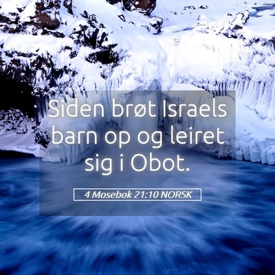 Picture 05 - 4 Mosebok 21:10 NORSK - Siden brøt Israels barn op og leiret sig i - Bible Verse Picture