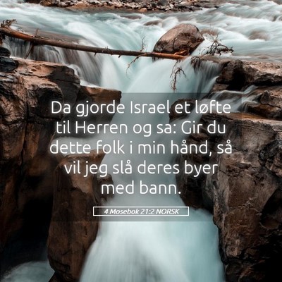 Picture 05 - 4 Mosebok 21:2 NORSK - Da gjorde Israel et løfte til Herren og sa: Gir - Bible Verse Picture