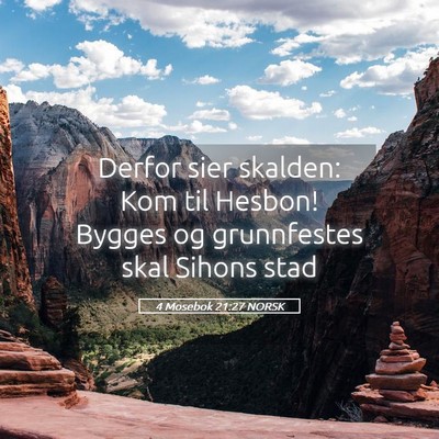 Picture 05 - 4 Mosebok 21:27 NORSK - Derfor sier skalden: Kom til Hesbon! Bygges og - Bible Verse Picture