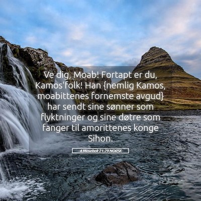 Picture 05 - 4 Mosebok 21:29 NORSK - Ve dig, Moab! Fortapt er du, Kamos'folk! Han - Bible Verse Picture