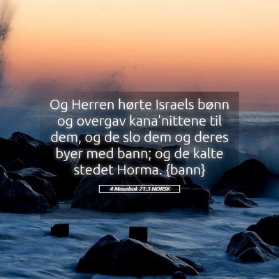 Picture 05 - 4 Mosebok 21:3 NORSK - Og Herren hørte Israels bønn og overgav - Bible Verse Picture