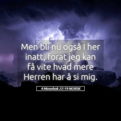 Picture 05 - 4 Mosebok 22:19 NORSK - Men bli nu også I her inatt, forat jeg kan få - Bible Verse Picture