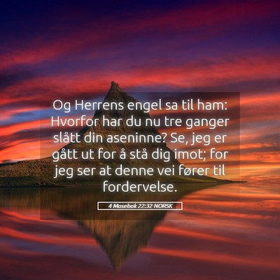 Picture 05 - 4 Mosebok 22:32 NORSK - Og Herrens engel sa til ham: Hvorfor har du nu - Bible Verse Picture